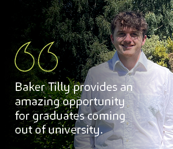 Quote from Hamish - Baker Tilly provides an amazing opportunity for graduates coming out of university.